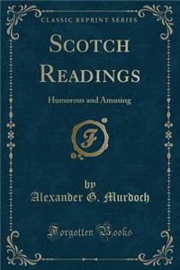 Scotch Readings: Humorous and Amusing (Classic Reprint)