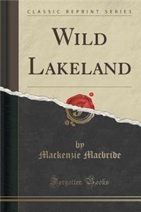 Wild Lakeland (Classic Reprint)