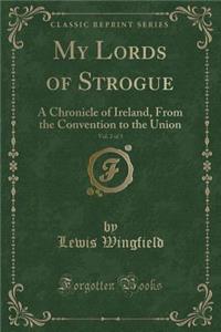 My Lords of Strogue, Vol. 2 of 3: A Chronicle of Ireland, from the Convention to the Union (Classic Reprint)