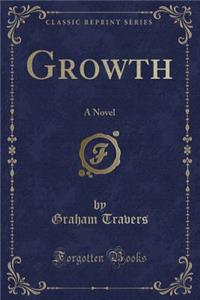 Growth: A Novel (Classic Reprint)
