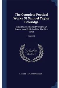 Complete Poetical Works Of Samuel Taylor Coleridge: Including Poems And Versions Of Poems Now Published For The First Time; Volume 2