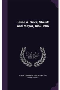 Jesse A. Grice; Sheriff and Mayor, 1852-1915