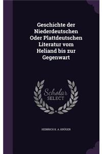 Geschichte Der Niederdeutschen Oder Plattdeutschen Literatur Vom Heliand Bis Zur Gegenwart