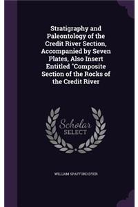 Stratigraphy and Paleontology of the Credit River Section, Accompanied by Seven Plates, Also Insert Entitled 