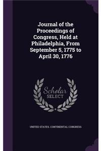 Journal of the Proceedings of Congress, Held at Philadelphia, From September 5, 1775 to April 30, 1776