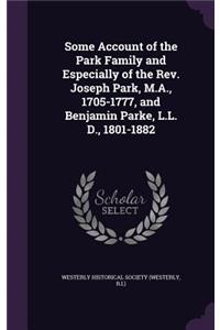 Some Account of the Park Family and Especially of the Rev. Joseph Park, M.A., 1705-1777, and Benjamin Parke, L.L. D., 1801-1882