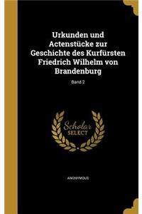 Urkunden und Actenstücke zur Geschichte des Kurfürsten Friedrich Wilhelm von Brandenburg; Band 2