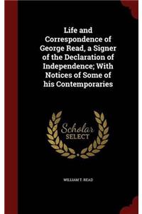 Life and Correspondence of George Read, a Signer of the Declaration of Independence; With Notices of Some of his Contemporaries
