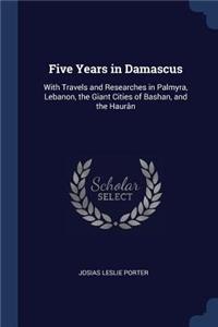 Five Years in Damascus