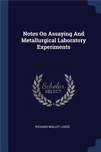 Notes On Assaying And Metallurgical Laboratory Experiments