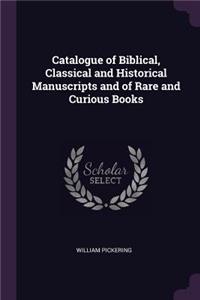 Catalogue of Biblical, Classical and Historical Manuscripts and of Rare and Curious Books