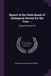Report of the State Board of Geological Survey for the Year ...