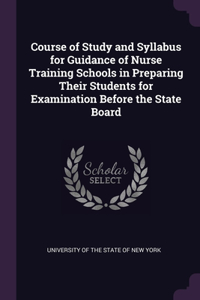 Course of Study and Syllabus for Guidance of Nurse Training Schools in Preparing Their Students for Examination Before the State Board