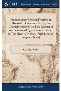 Anniversary Sermon, Preached at Plymouth, December 22d, 1777. In Grateful Memory of the First Landing of our Pious New-England Ancesters [sic] in That Place, A.D. 1620. [Eight Lines of Scripture Texts]