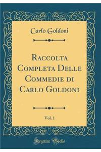 Raccolta Completa Delle Commedie di Carlo Goldoni, Vol. 1 (Classic Reprint)