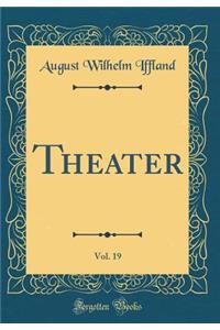 Theater, Vol. 19 (Classic Reprint)