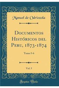 Documentos Históricos del Peru, 1873-1874, Vol. 5
