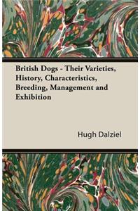 British Dogs - Their Varieties, History, Characteristics, Breeding, Management and Exhibition