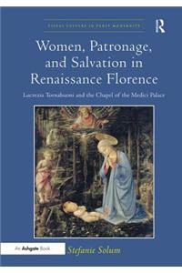 Women, Patronage, and Salvation in Renaissance Florence