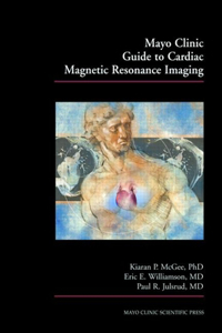 Mayo Clinic Guide to Cardiac Magnetic Resonance Imaging