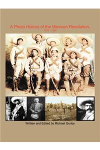 Photo History of the Mexican Revolution 1910-1920