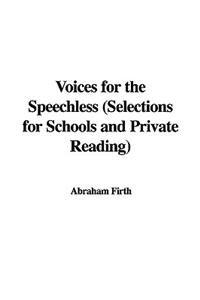 Voices for the Speechless (Selections for Schools and Private Reading)