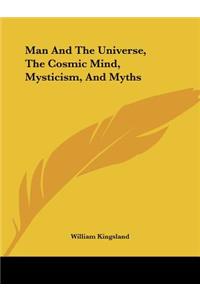 Man And The Universe, The Cosmic Mind, Mysticism, And Myths