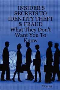 Insider's Secrets to Identity Theft & Fraud