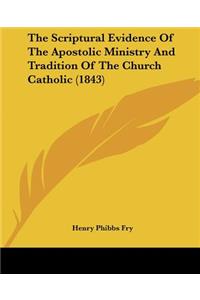 Scriptural Evidence Of The Apostolic Ministry And Tradition Of The Church Catholic (1843)