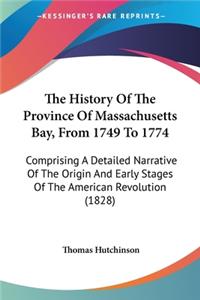 History Of The Province Of Massachusetts Bay, From 1749 To 1774