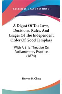 Digest Of The Laws, Decisions, Rules, And Usages Of The Independent Order Of Good Templars