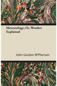 Meteorology; Or, Weather Explained