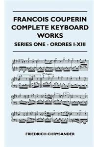 Francois Couperin Complete Keyboard Works - Series One - Ordres I-XIII