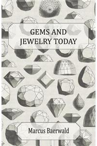 Gems and Jewelry Today - An Account of the Romance and Values of Gems, Jewelry, Watches and Silverware