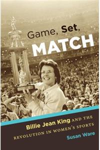 Game, Set, Match: Billie Jean King and the Revolution in Women's Sports