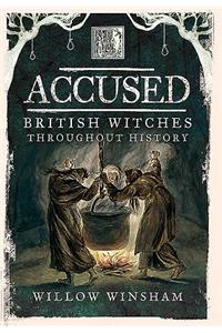 Accused: British Witches Throughout History