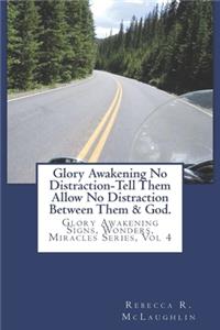 Glory Awakening No Distraction-Tell Them Allow No Distraction Between Them & God