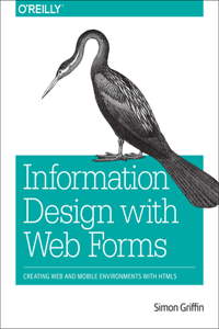 Information Design with Web Forms: Creating Web and Mobile Environments with Html5