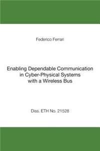 Enabling Dependable Communication in Cyber-Physical Systems with a Wireless Bus