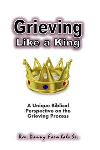 Grieving Like A King