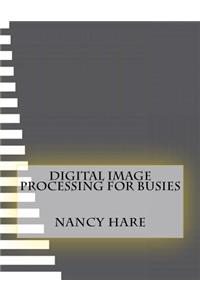 Digital Image Processing For Busies