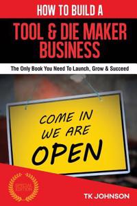 How to Build a Tool & Die Maker Business (Special Edition)