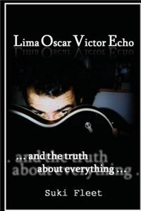 Lima Oscar Victor Echo and The Truth About Everything