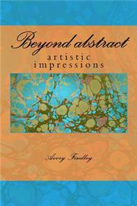 Beyond Abstract: An Abstract Collection of Artwork