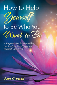 How to Help Yourself to Be Who You Want to Be