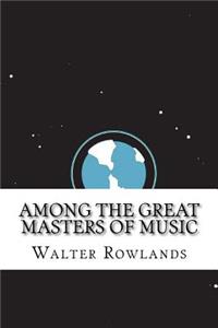 Among the Great Masters of Music