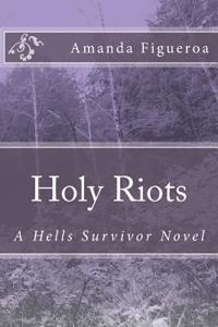 Holy Riots: A Hells Survivor Novel