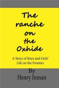 The Ranche on the Oxhide