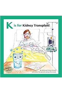 K Is for Kidney Transplant: With Notes for Parents and Professionals