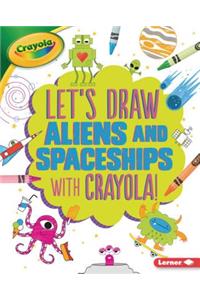 Let's Draw Aliens and Spaceships with Crayola (R) !